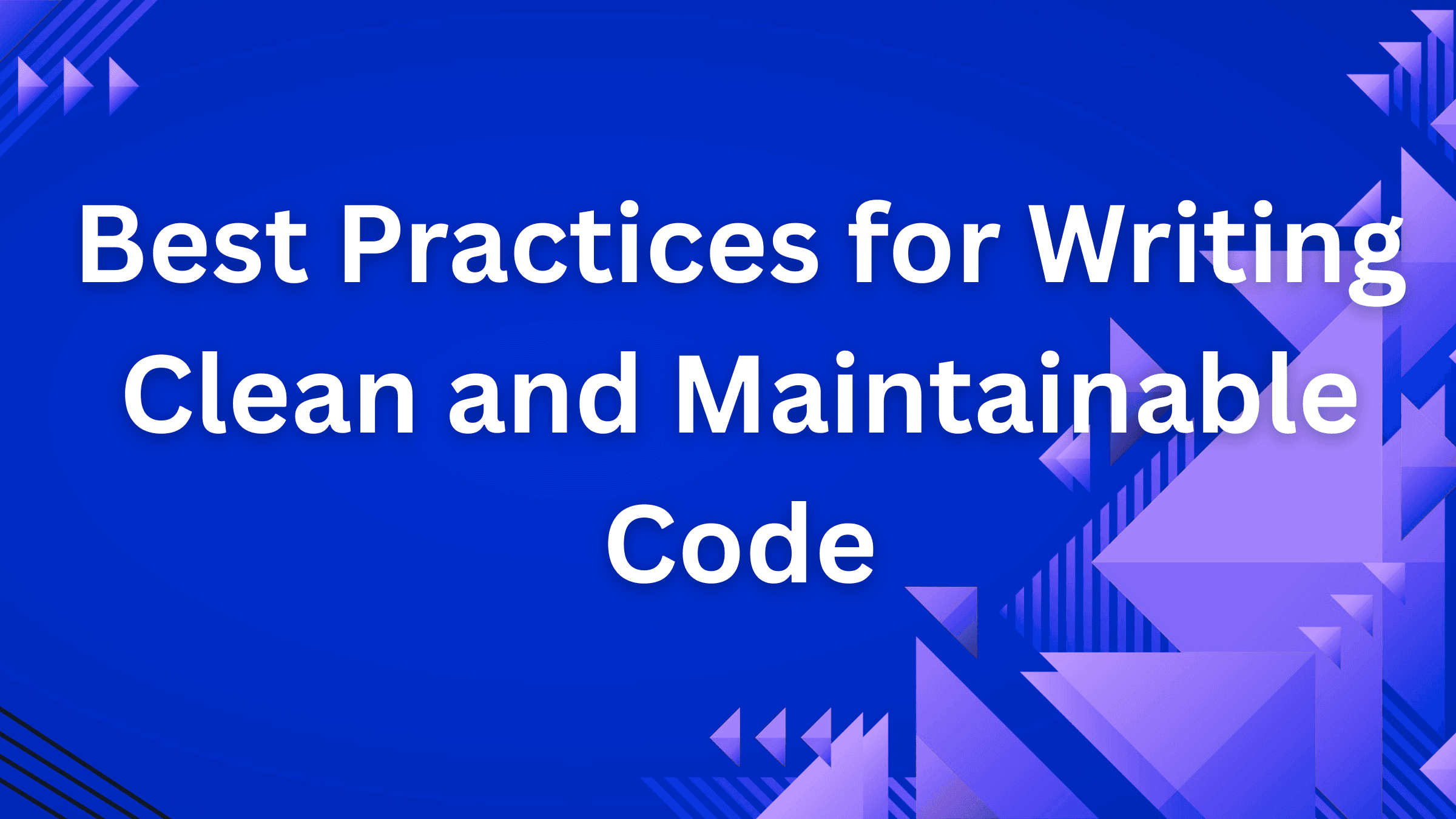 Best Practices for Writing Clean and Maintainable Code