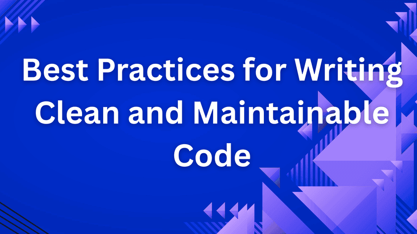 Best Practices for Writing Clean and Maintainable Code