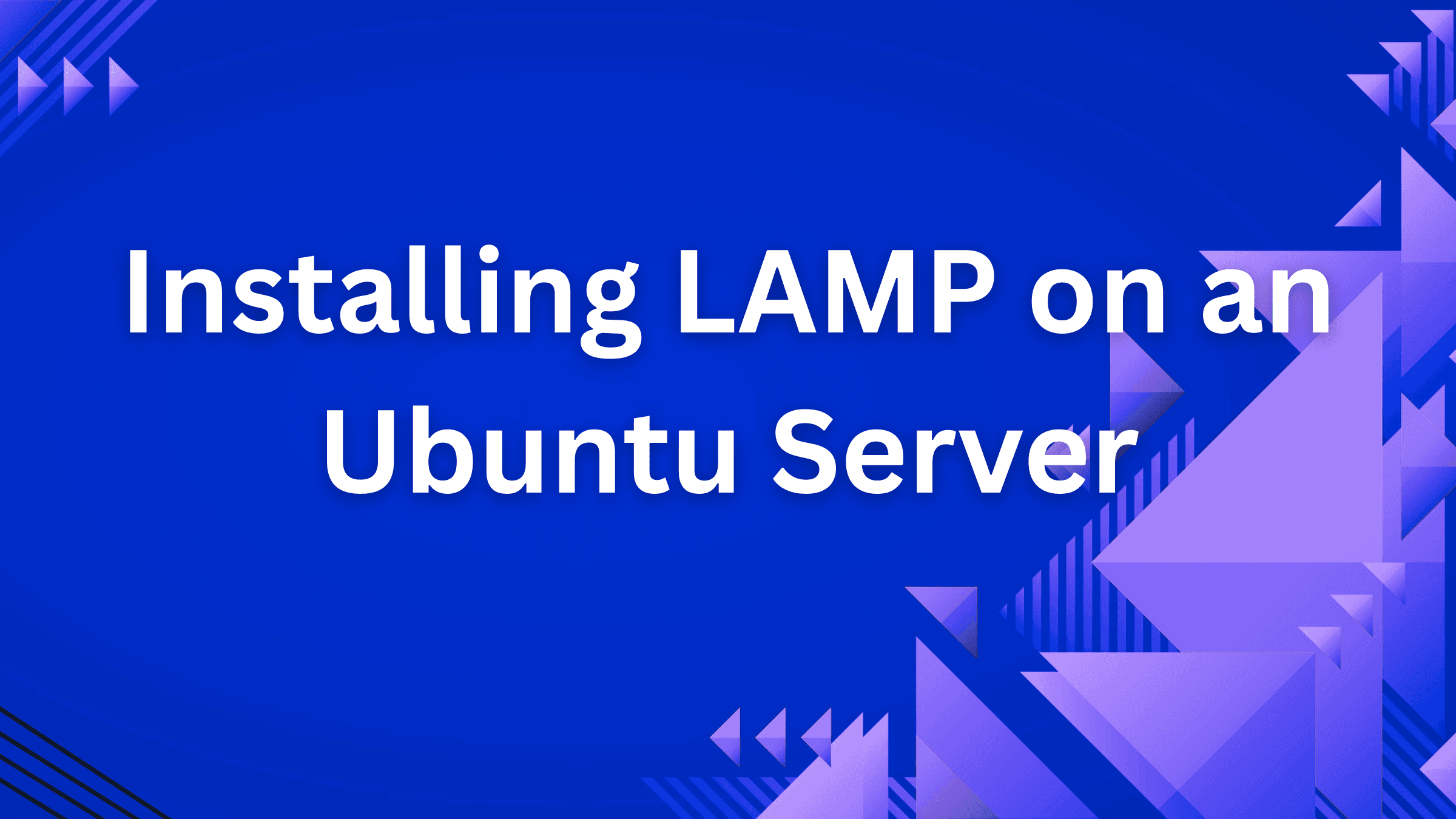 Installing LAMP on an Ubuntu Server